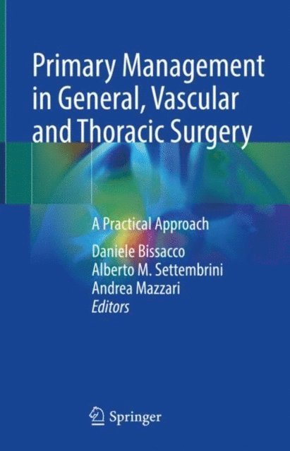 Andrea Mazzari, Alberto M. Settembrini, Daniele Bissacco - Primary Management in General, Vascular and Thoracic Surgery, E-bok