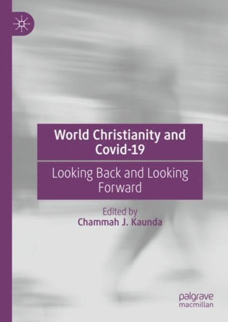 Chammah J. Kaunda - World Christianity and Covid-19, E-bok