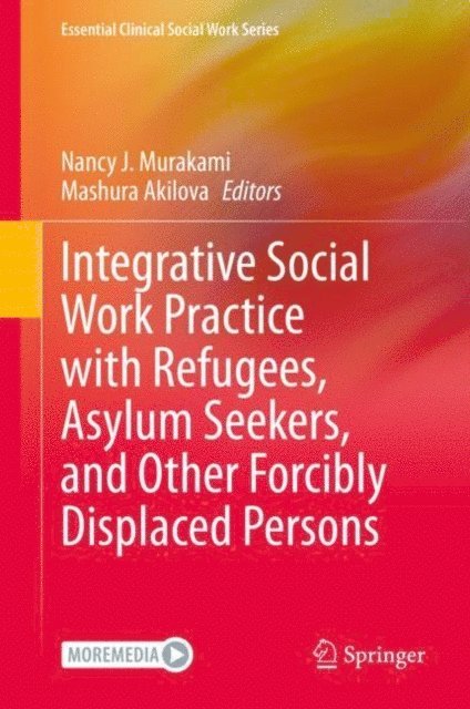 Mashura Akilova, Nancy J. Murakami - Integrative Social Work Practice with Refugees, Asylum Seekers, and Other Forcibly Displaced Persons, E-bok