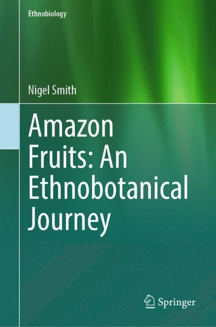 Nigel Smith - Amazon Fruits: An Ethnobotanical Journey, E-bok