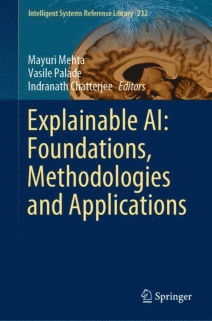 Indranath Chatterjee, Vasile Palade, Mayuri Mehta - Explainable AI: Foundations, Methodologies and Applications, E-bok