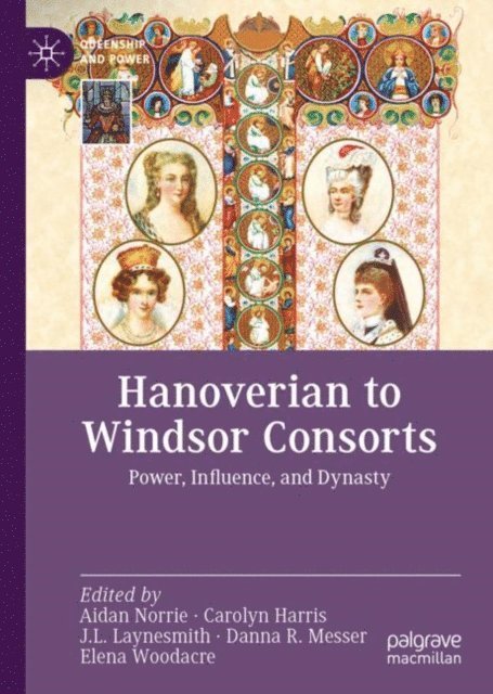 Elena Woodacre, Danna R. Messer, J.L. Laynesmith, Carolyn Harris, Aidan Norrie - Hanoverian to Windsor Consorts, E-bok