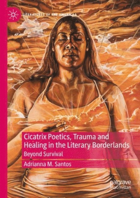 Adrianna M. Santos - Cicatrix Poetics, Trauma and Healing in the Literary Borderlands, E-bok