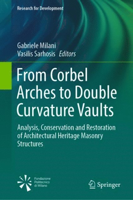 Vasilis Sarhosis, Gabriele Milani - From Corbel Arches to Double Curvature Vaults, E-bok