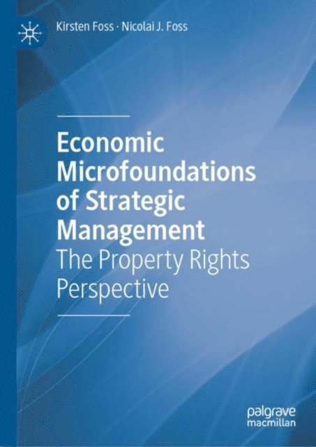 Nicolai J. Foss, Kirsten Foss - Economic Microfoundations of Strategic Management, E-bok