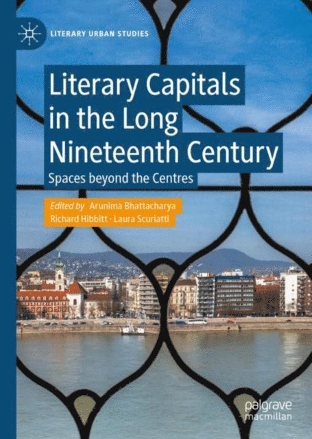 Laura Scuriatti, Richard Hibbitt, Arunima Bhattacharya - Literary Capitals in the Long Nineteenth Century, E-bok