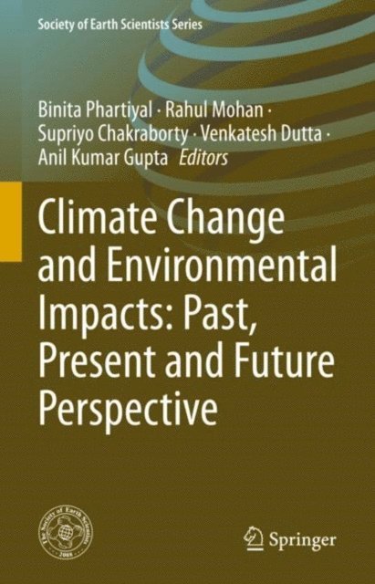Anil Kumar Gupta, Venkatesh Dutta, Supriyo Chakraborty, Rahul Mohan, Binita Phartiyal - Climate Change and Environmental Impacts: Past, Present and Future Perspective, E-bok