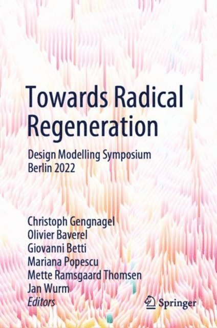 Jan Wurm, Mette Ramsgaard Thomsen, Mariana Popescu, Giovanni Betti, Olivier Baverel, Christoph Gengnagel - Towards Radical Regeneration, E-bok