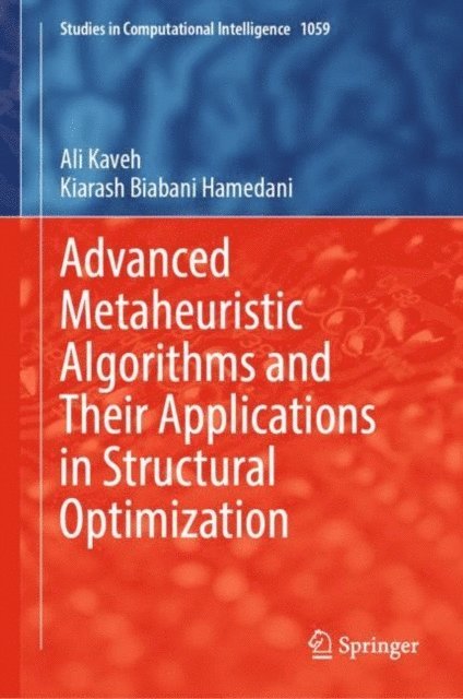 Kiarash Biabani Hamedani, Ali Kaveh - Advanced Metaheuristic Algorithms and Their Applications in Structural Optimization, E-bok