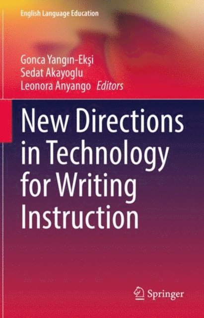 Leonora Anyango, Sedat Akayoglu, Gonca Yangin-Eksi - New Directions in Technology for Writing Instruction, E-bok