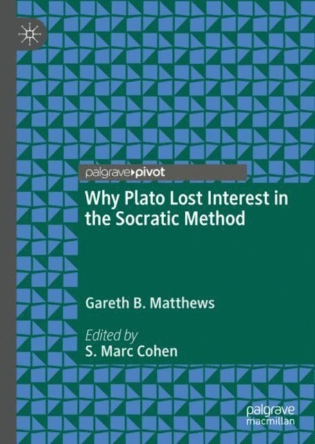 Gareth B. Matthews, S. Marc Cohen - Why Plato Lost Interest in the Socratic Method, E-bok