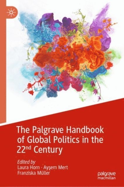 Franziska Muller, Aysem Mert, Laura Horn - Palgrave Handbook of Global Politics in the 22nd Century, E-bok
