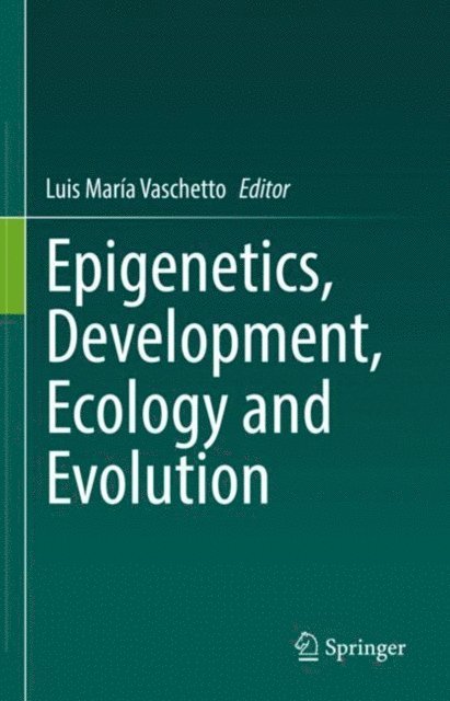 Luis Maria Vaschetto - Epigenetics, Development, Ecology and Evolution, E-bok