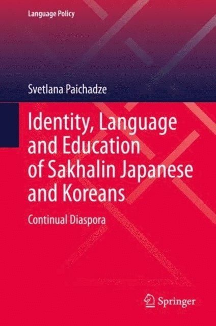Svetlana Paichadze - Identity, Language and Education of Sakhalin Japanese and Koreans, E-bok