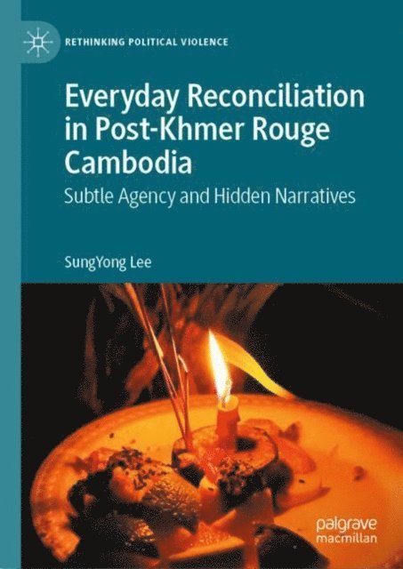 SungYong Lee - Everyday Reconciliation in Post-Khmer Rouge Cambodia, E-bok