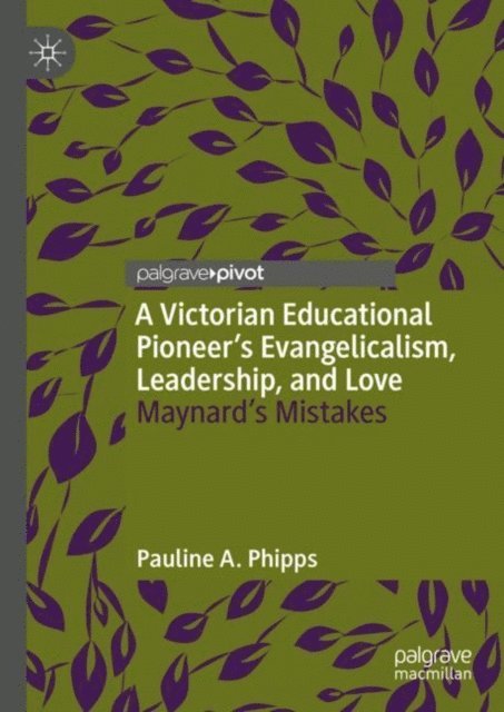 Pauline A. Phipps - Victorian Educational Pioneer's Evangelicalism, Leadership, and Love, E-bok