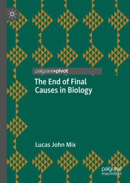 Lucas John Mix - End of Final Causes in Biology, E-bok