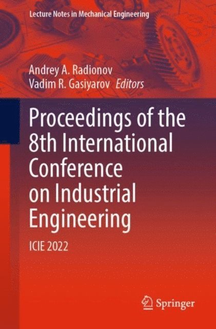 Vadim R. Gasiyarov, Andrey A. Radionov - Proceedings of the 8th International Conference on Industrial Engineering, E-bok