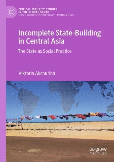 Viktoria Akchurina - Incomplete State-Building in Central Asia, E-bok