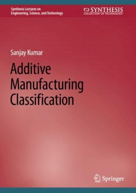 Sanjay Kumar - Additive Manufacturing Classification, E-bok