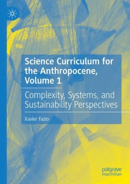 Xavier Fazio - Science Curriculum for the Anthropocene, Volume 1, E-bok