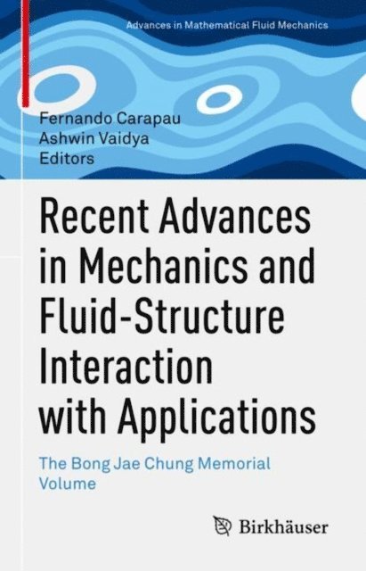 Ashwin Vaidya, Fernando Carapau - Recent Advances in Mechanics and Fluid-Structure Interaction with Applications, E-bok