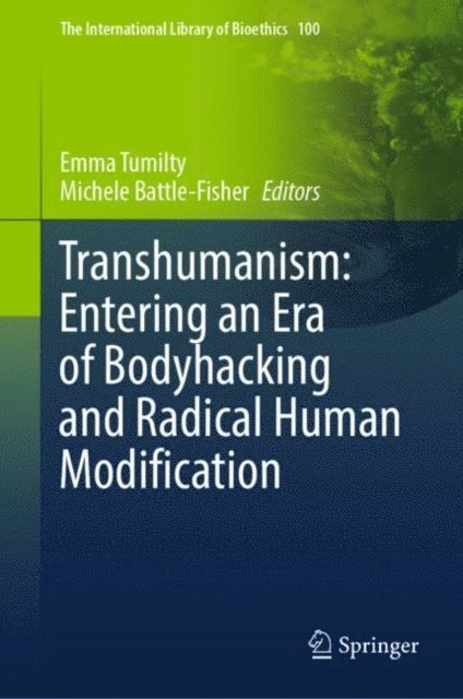 Michele Battle-Fisher, Emma Tumilty - Transhumanism: Entering an Era of Bodyhacking and Radical Human Modification, E-bok
