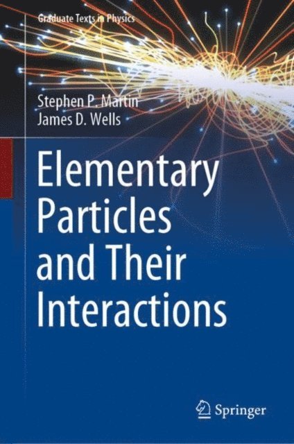 James D. Wells, Stephen P. Martin - Elementary Particles and Their Interactions, E-bok
