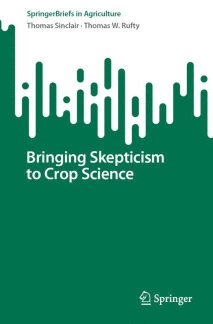 Thomas W. Rufty, Thomas Sinclair - Bringing Skepticism to Crop Science, E-bok