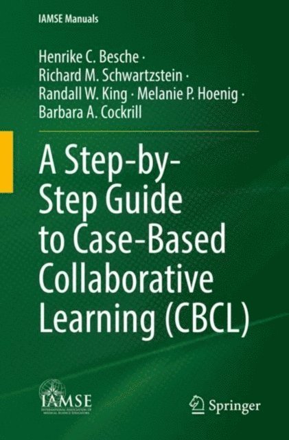 Barbara A. Cockrill, Melanie P. Hoenig, Randall W. King, Richard M. Schwartzstein, Henrike C. Besche - Step-by-Step Guide to Case-Based Collaborative Learning (CBCL), E-bok