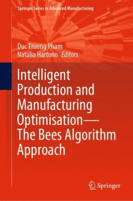 Natalia Hartono, Duc Truong Pham - Intelligent Production and Manufacturing Optimisation-The Bees Algorithm Approach, E-bok