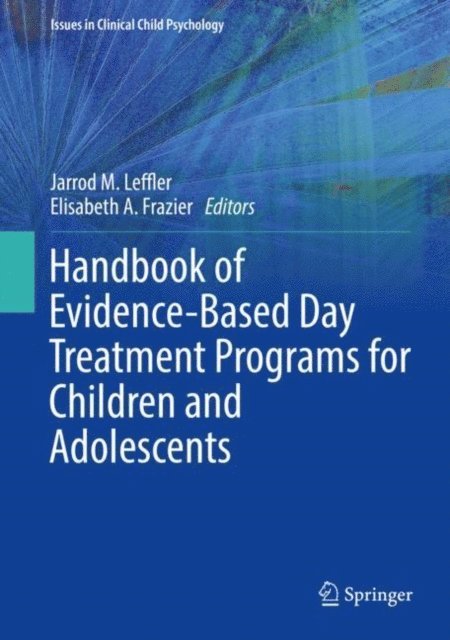 Elisabeth A. Frazier, Jarrod M. Leffler - Handbook of Evidence-Based Day Treatment Programs for Children and Adolescents, E-bok