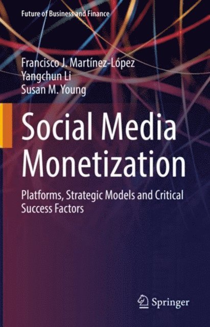Susan M. Young, Yangchun Li, Francisco J. Martinez-Lopez - Social Media Monetization, E-bok