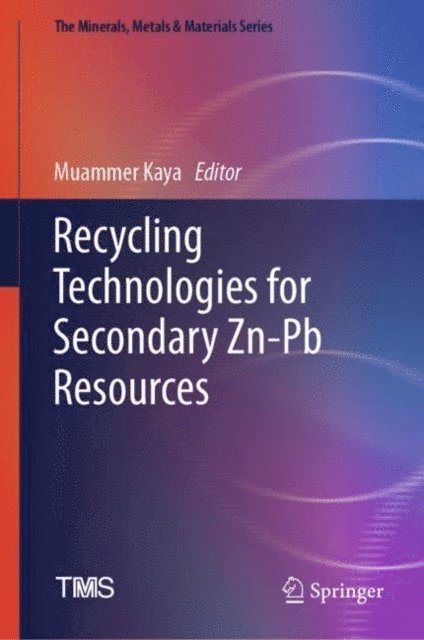 Muammer Kaya - Recycling Technologies for Secondary Zn-Pb Resources, E-bok