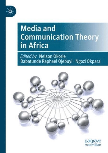 Ngozi Okpara, Babatunde Raphael Ojebuyi, Nelson Okorie - Media and Communication Theory in Africa, E-bok