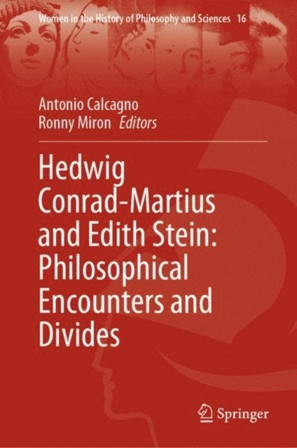 Ronny Miron, Antonio Calcagno - Hedwig Conrad-Martius and Edith Stein: Philosophical Encounters and Divides, E-bok