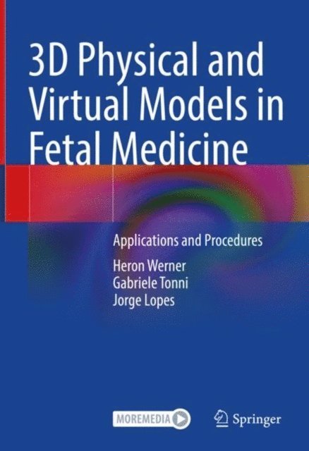 Jorge Lopes, Gabriele Tonni, Heron Werner - 3D Physical and Virtual Models in Fetal Medicine, E-bok