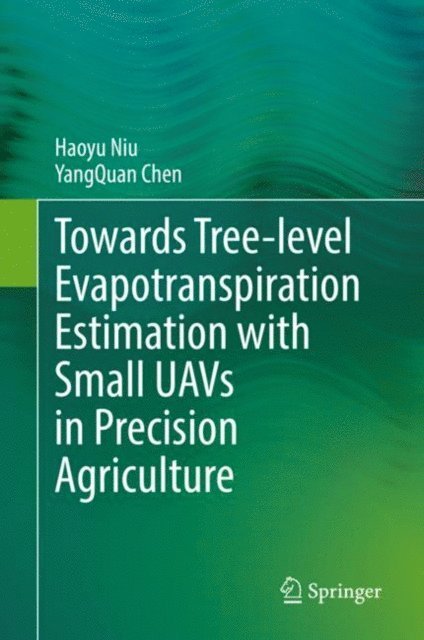 YangQuan Chen, Haoyu Niu - Towards Tree-level Evapotranspiration Estimation with Small UAVs in Precision Agriculture, E-bok
