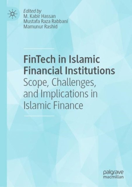 Mamunur Rashid, Mustafa Raza Rabbani, M. Kabir Hassan - FinTech in Islamic Financial Institutions, E-bok