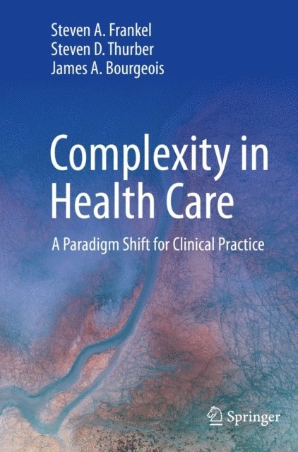 James A. Bourgeois, Steven D. Thurber, Steven A. Frankel - Complexity in Health Care, E-bok