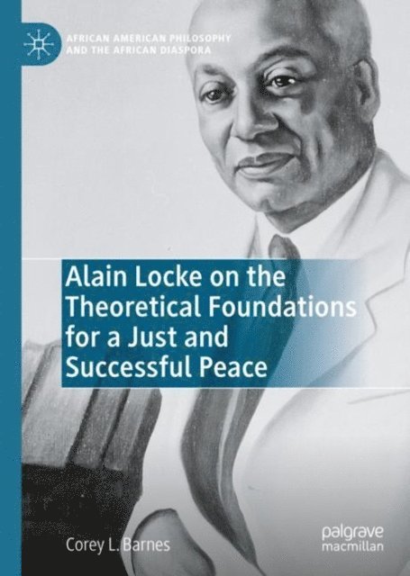 Corey L. Barnes - Alain Locke on the Theoretical Foundations for a Just and Successful Peace, E-bok