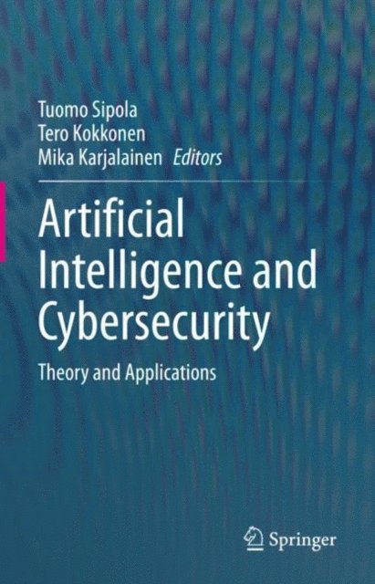 Mika Karjalainen, Tero Kokkonen, Tuomo Sipola - Artificial Intelligence and Cybersecurity, E-bok