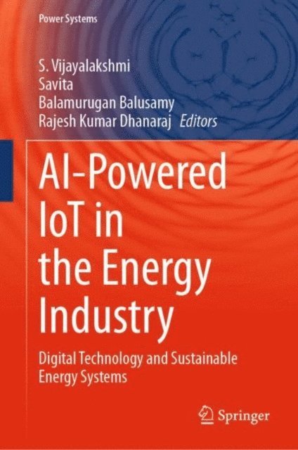 Rajesh Kumar Dhanaraj, Balamurugan Balusamy, Savita ., S. Vijayalakshmi - AI-Powered IoT in the Energy Industry, E-bok