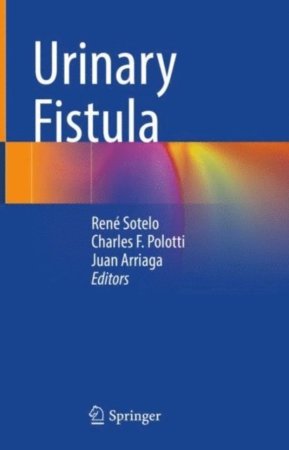 Juan Arriaga, Charles F. Polotti, Rene Sotelo - Urinary Fistula, E-bok