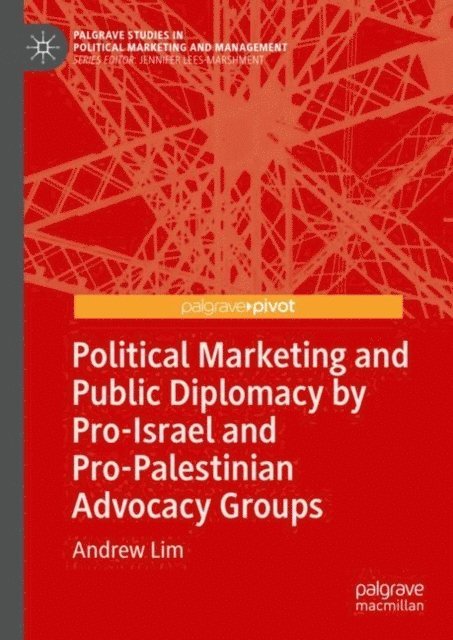 Andrew Lim - Political Marketing and Public Diplomacy by Pro-Israel and Pro-Palestinian Advocacy Groups, E-bok