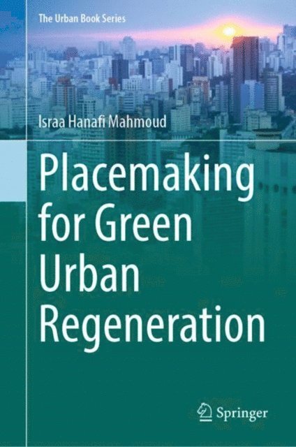 Israa Hanafi Mahmoud - Placemaking for Green Urban Regeneration, E-bok