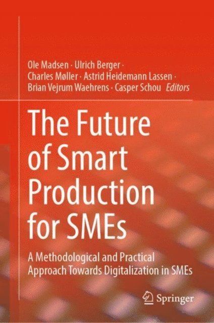 Casper Schou, Brian Vejrum Waehrens, Astrid Heidemann Lassen, Charles Moller, Ulrich Berger, Ole Madsen - Future of Smart Production for SMEs, E-bok