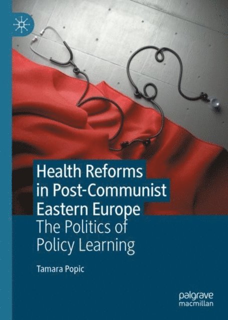 Tamara Popic - Health Reforms in Post-Communist Eastern Europe, E-bok