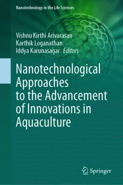 Iddya Karunasagar, Karthik Loganathan, A Vishnu Kirthi - Nanotechnological Approaches to the Advancement of Innovations in Aquaculture, E-bok