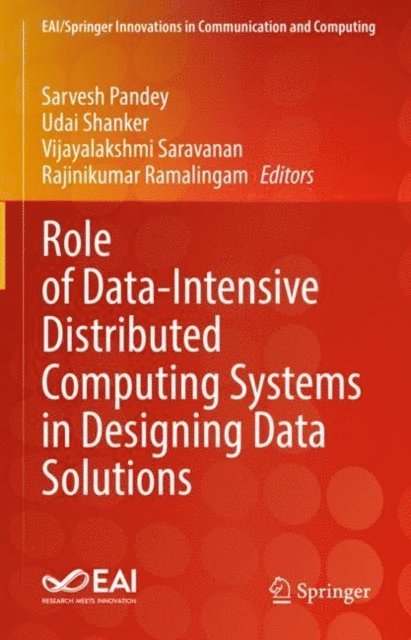 Rajinikumar Ramalingam, Vijayalakshmi Saravanan, Udai Shanker, Sarvesh Pandey - Role of Data-Intensive Distributed Computing Systems in Designing Data Solutions, E-bok